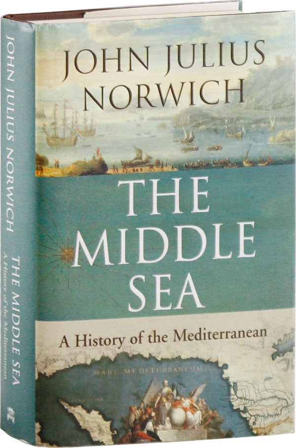 Item #57820] The Middle Sea: A History of the Mediterranean [Signed]. John Julius NORWICH