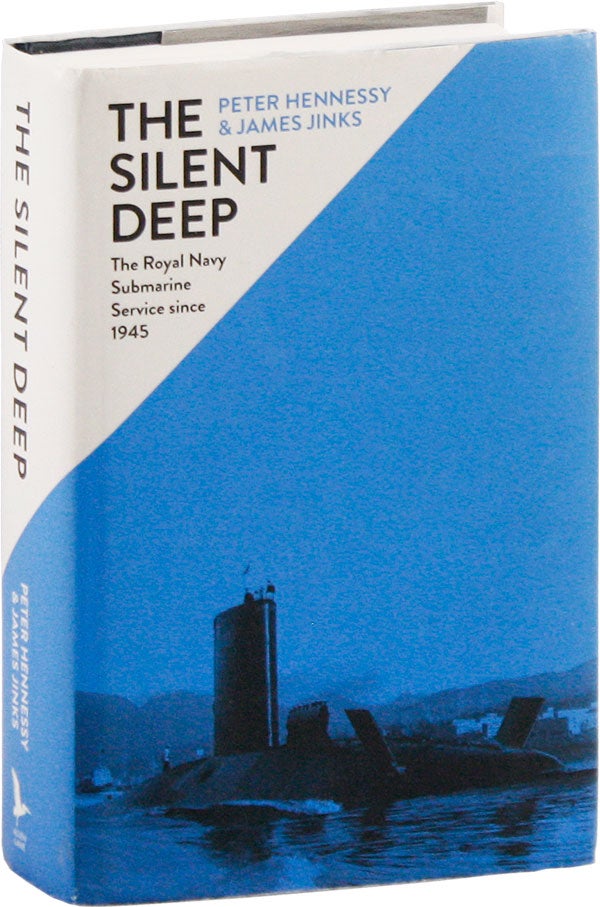 Item #57852] The Silent Deep: The Royal Navy Submarine Service since 1945. Peter HENNESSY, James...