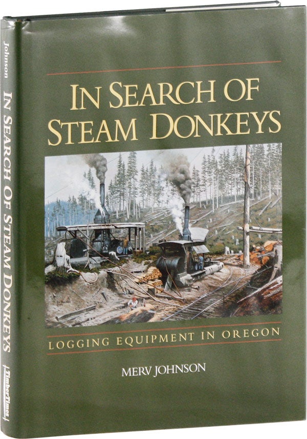 Item #57914] In Search of Steam Donkeys: Logging Equipment in Oregon. Merv JOHNSON