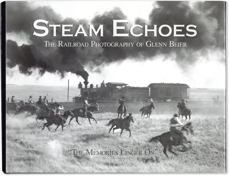 Item #57920] Steam Echoes: The Railroad Photography of Glenn Beier. Glenn BEIER