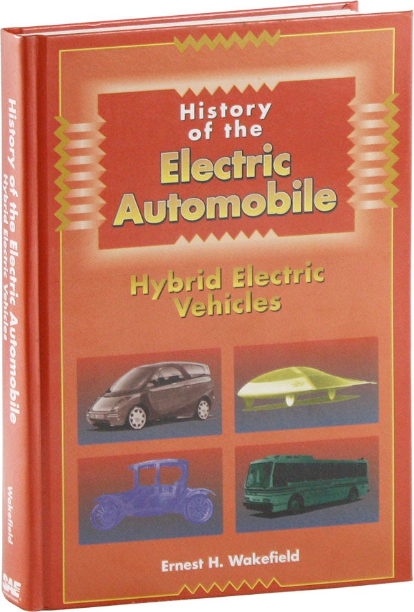 Item #57945] History of the Electric Automobile: Hybrid Electric Vehicles. Ernest H. WAKEFIELD