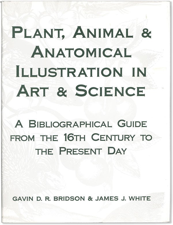 Item #57979] Plant, Animal & Anatomical Illustration in Art & Science: A Bibliographical Guide...