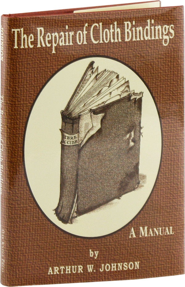 Item #57993] The Repair of Cloth Bindings: A Manual. Arthur W. JOHNSON