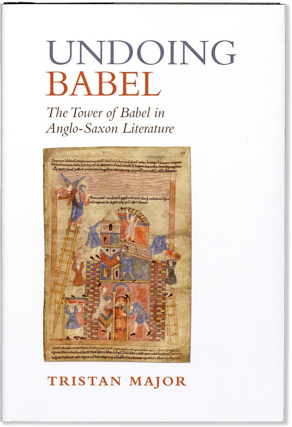 Item #58017] Undoing Babel: The Tower of Babel in Anglo-Saxon Literature. Tristan MAJOR