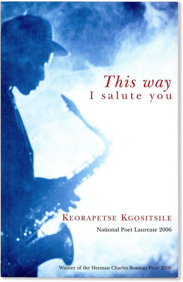 Item #58043] This Way I Salute You: Selected Poems. Keorapetse KGOSITSILE