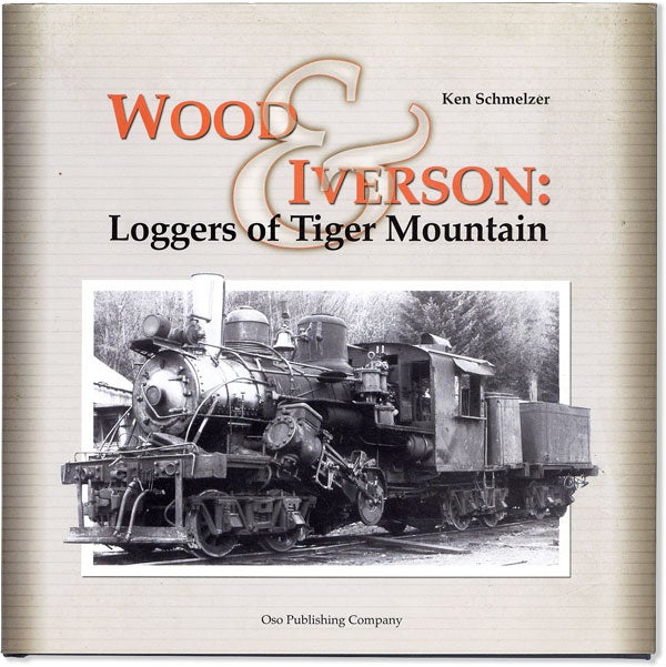 Item #58058] Wood & Iverson: Loggers of Tiger Mountain. Ken SCHMELZER