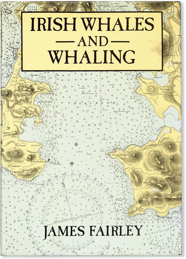 Item #58112] Irish Whales and Whaling. James FAIRLEY