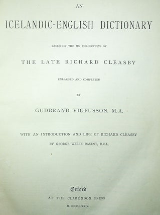 An Icelandic-English Dictionary Based on the MS. Collections of the Late Richard Cleasby, Enlarged and Completed by Gudbrand Vigfusson; [WITH] A LIst of English Words the Etyomology of Which Is Illustrated by Comparison with Icelandic, Prepared in the Form of An Appendix to Cleasby and Vigfusson's Icelandic-English Dictionary