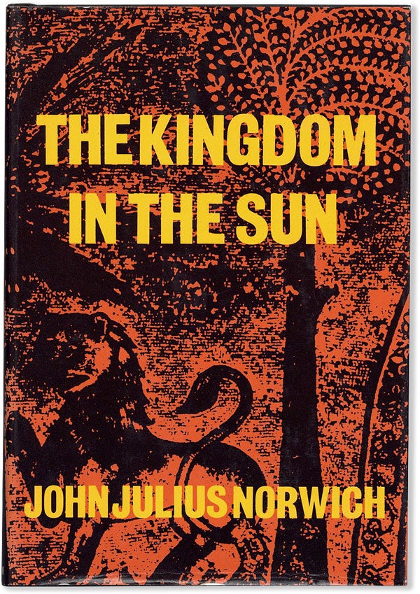 Item #58190] The Kingdom in the Sun 1130-1194. John Julius NORWICH