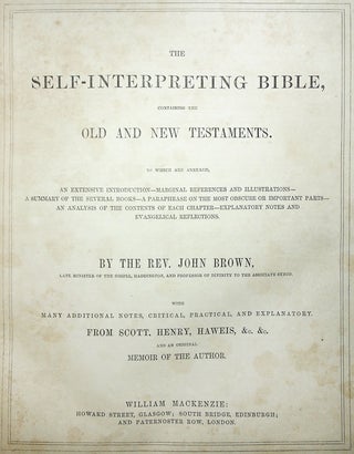 The Self-Interpreting Bible, Containing the Old and New Testaments, to Which are Annexed, An Extensive Introduction–Marginal References and Illustrations–A Summary of the Several Books–A Paraphrase on the Most Obscure or Important Parts–An Analysis of the Contents of Each Chapter–Explanatory Notes and Evangelical Reflections