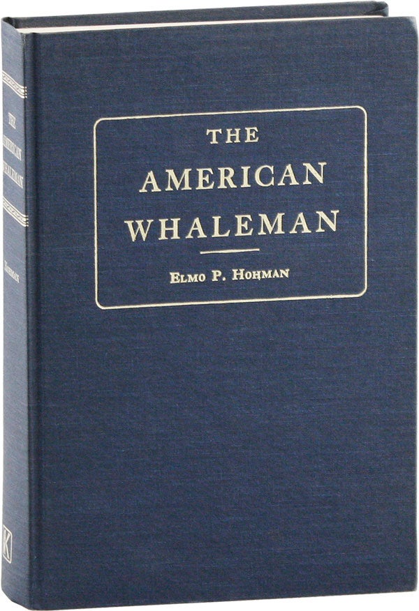 Item #58300] The American Whaleman: A Study of Life and Labor in the Whaling Industry. Elmo P....