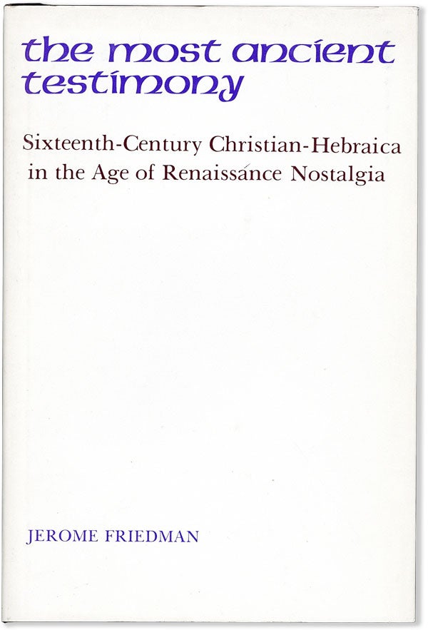 Item #58354] The Most Ancient Testimony: Sixteenth-Century Christian-Hebraica in the Age of...