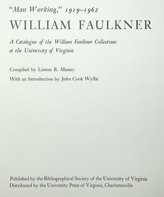 William Faulkner "Man Working," 1919-1962: A Catalogue of the William Faulker Collections at the University of Virginia
