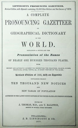 Lippincott's Pronouncing Gazetteer. A Complete Pronouncing Gazetteer or Geographical Dictionary of the World