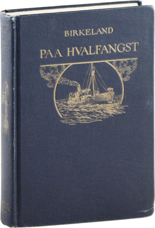Item #58421] Paa Hvalfangst: Fire Aar Paa Jagt Efter Verdens Største Dyr. K. B. BIRKELAND