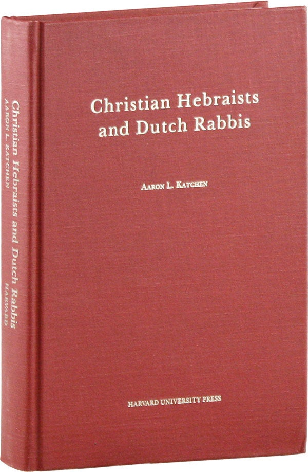 Item #58455] Christian Hebraists and Dutch Rabbis: Seventeenth Century Apologetics and the Study...