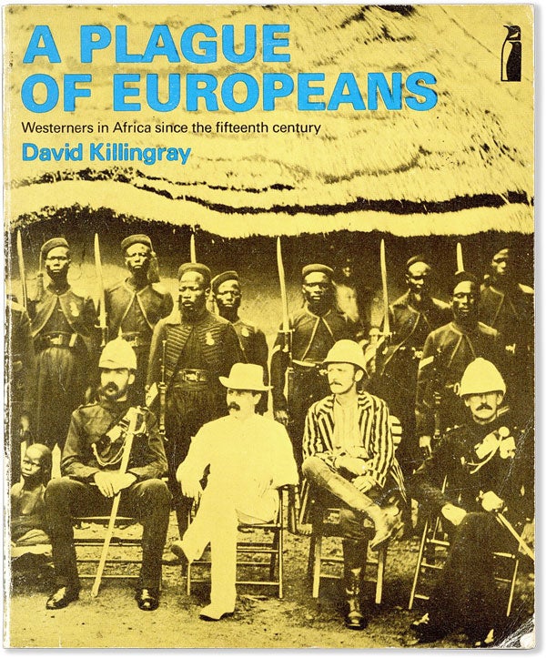 Item #58521] A Plague of Europeans: Westerners in Africa Since the Fifteenth Century. David...