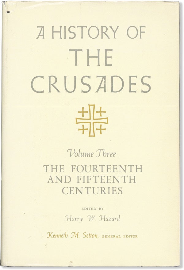 Item #58583] A History of the Crusades. Volume III: The Fourteenth and Fifteenth Centuries. Harry...