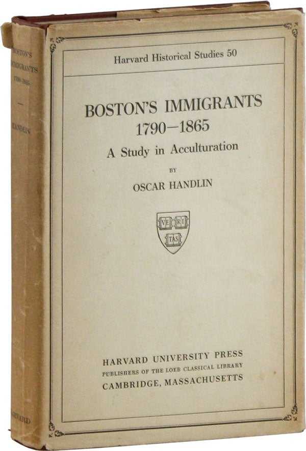 Item #58587] Boston's Immigrants 1790-1865: A Study in Acculturation. Oscar HANDLIN