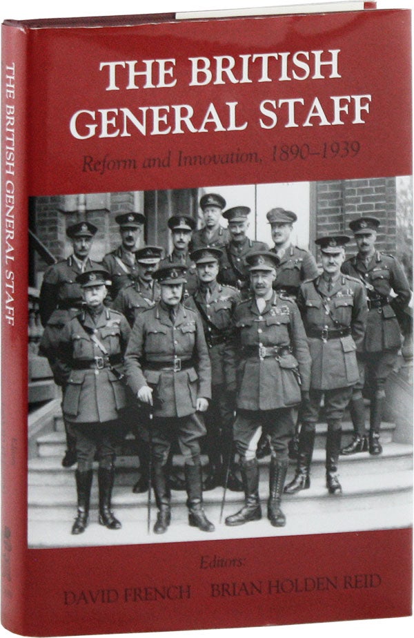 Item #58679] The British General Staff: Reform and Innovation c.1890-1939. David FRENCH, Brian...