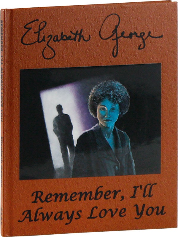 Item #58699] Remember, I'll Always Love You [Limited Edition, Signed]. Elizabeth GEORGE, Jeffrey...