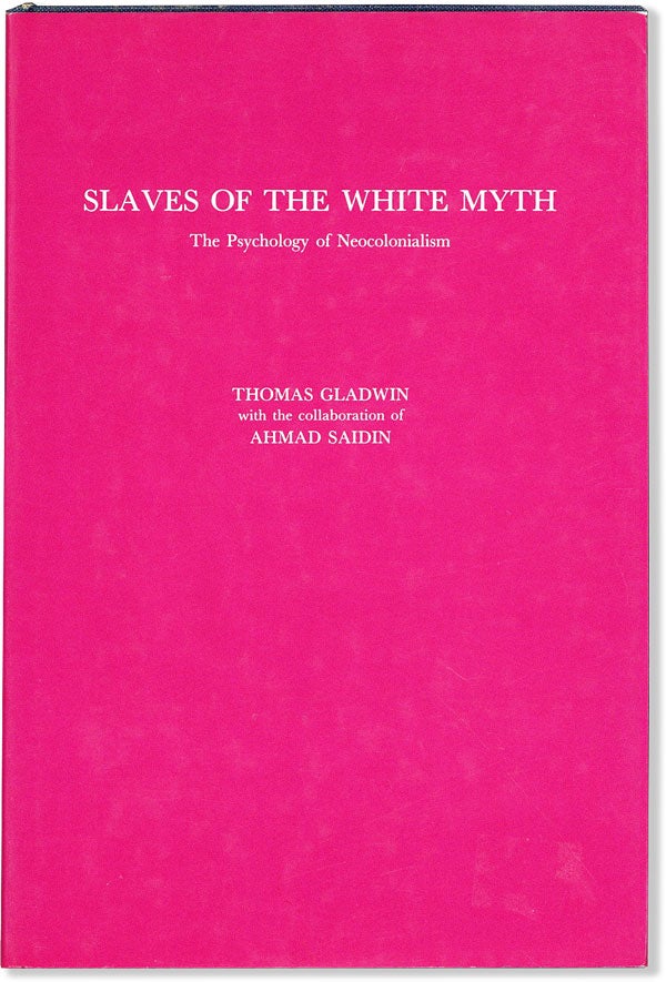 Item #58711] Slaves of the White Myth: the Psychology of Neocolonialism. Thomas GLADWIN