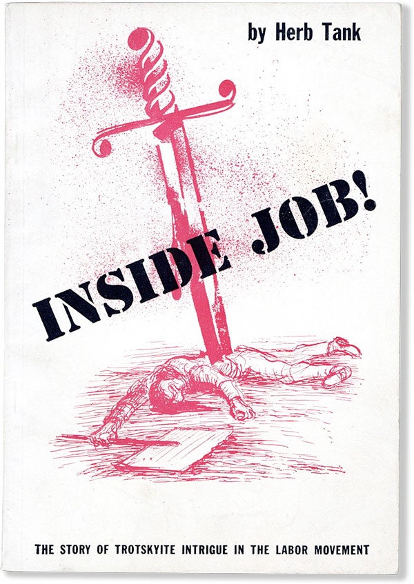Item #58739] Inside Job! The Story of Trotskyite Intrigue in the Labor Movement. Herb Tank