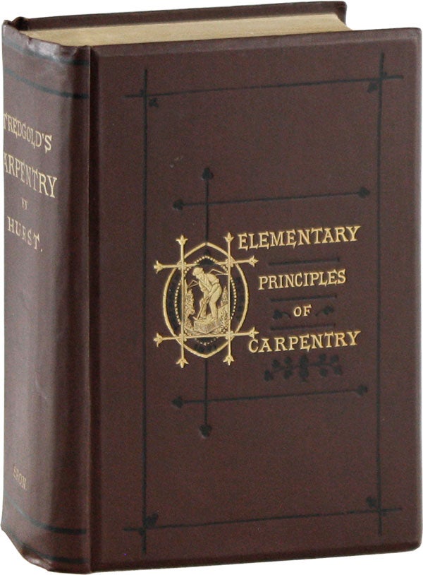 Item #58741] Elementary Principles of Carpentry. Thomas TREDGOLD, John Thomas Hurst
