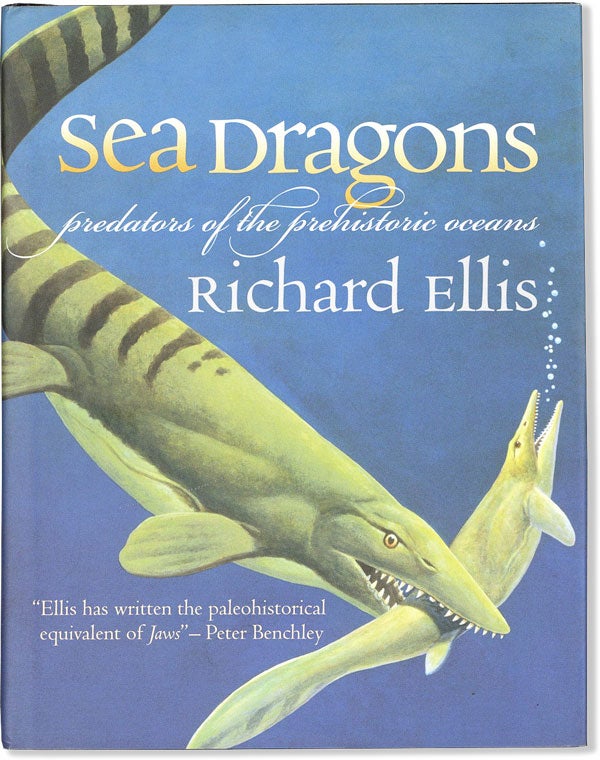 Item #58751] Sea Dragons: Predators of the Prehistoric Oceans. Richard ELLIS