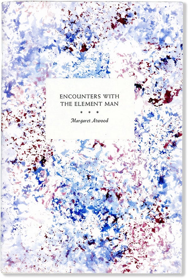 Item #58784] Encounters With the Element Man [Limited Edition, Signed]. Margaret ATWOOD