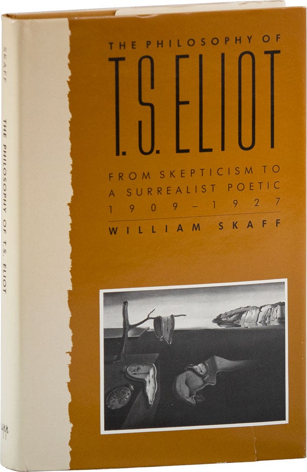 Item #59127] The Philosophy of T. S. Eliot: From Skepticism to A Surrealist Poetic 1909-1927....