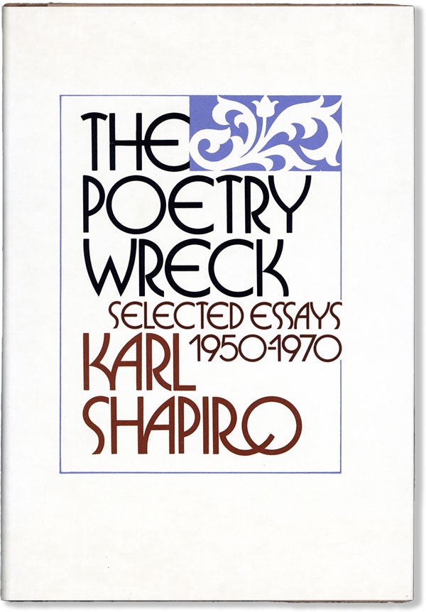 Item #59142] The Poetry Wreck: Selected Essays 1950-1970. Karl SHAPIRO