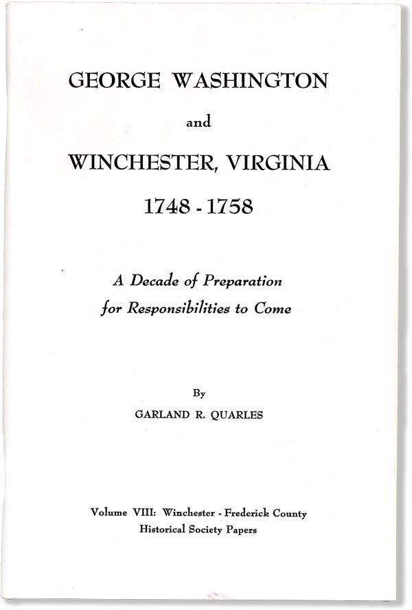 Item #59232] George Washington and Winchester, Virginia 1748-1758. A Decade of Preparation for...