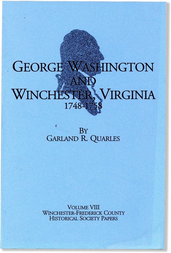 Item #59235] George Washington and Winchester, Virginia 1748-1758. A Decade of Preparation for...