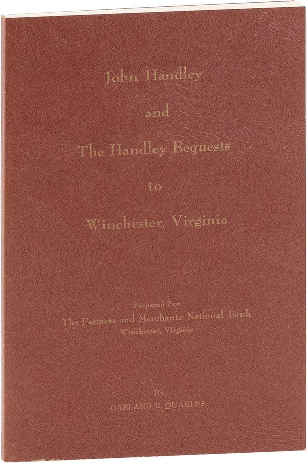 Item #59236] John Handley and the Handley Bequests to Winchester Virginia. Garland QUARLES