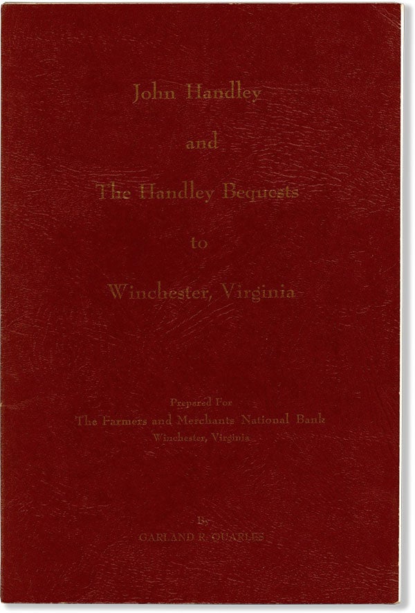 Item #59237] John Handley and the Handley Bequests to Winchester Virginia. Garland QUARLES