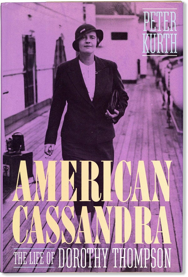 Item #59251] American Cassandra: The Life of Dorothy Thompson. Peter KURTH