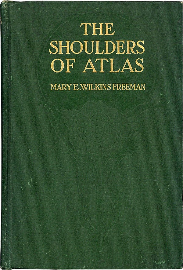 Item #59285] The Shoulders of Atlas. Mary E. Wilkins FREEMAN