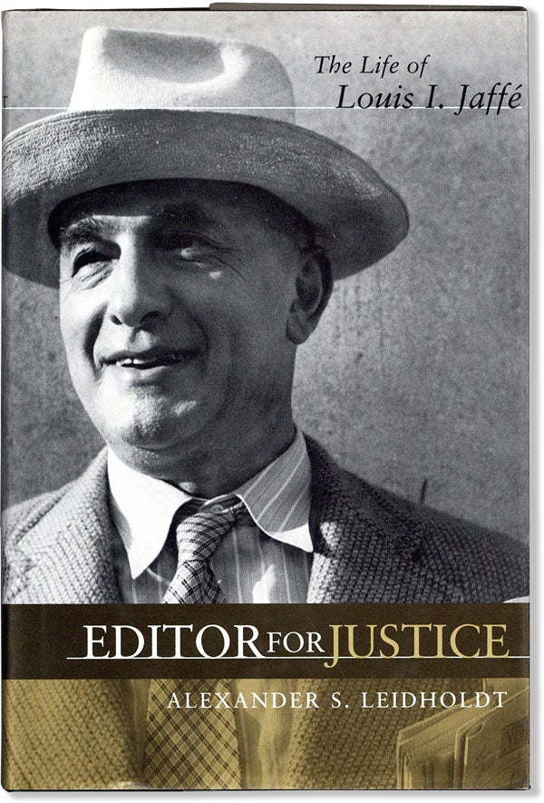 Item #59315] Editor for Justice: the Life of Louis I. Jaffé. Alexander S. LEIDHOLDT