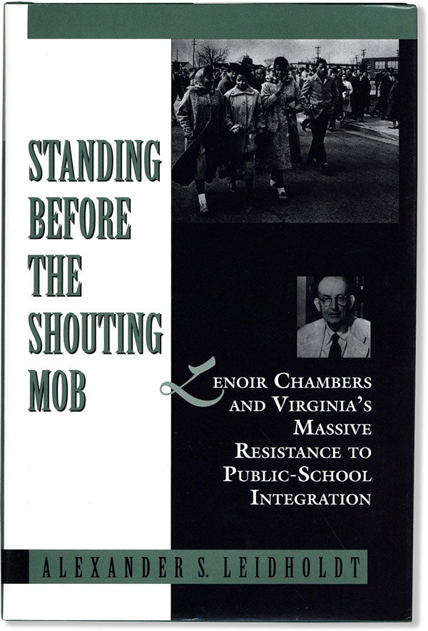Item #59316] Standing Before the Shouting Mob: Lenoir Chambers and Virginia's Massive Resistance...