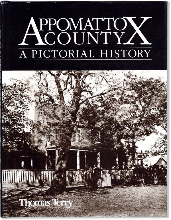Item #59336] Appomattox County: A Pictorial History. Thomas TERRY