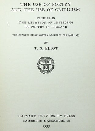 The Use of Poetry and the Use of Criticism: Studies in the Relation of Criticism to Poetry in England. The Charles Eliot Norton Lectures for 1932-1933