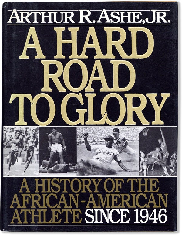Item #59421] A Hard Road to Glory: A History of the African-American Athlete Since 1946. Arthur...