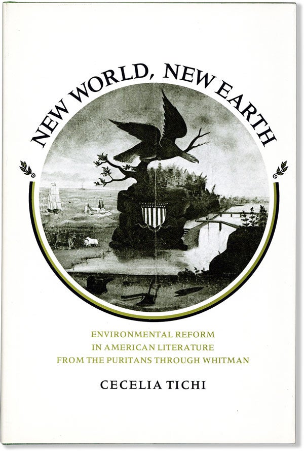 Item #59428] New World, New Earth: Environmental Reform in American Literature from the Puritans...