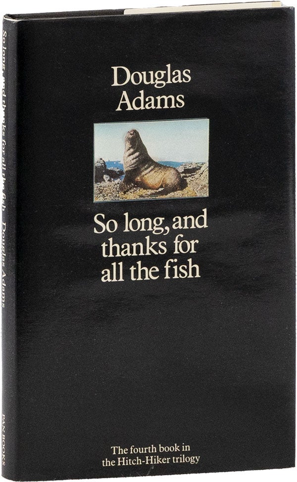 Item #59436] So Long, and Thanks For All the Fish. The Hitch Hikers' Guide to the Galaxy, 4....