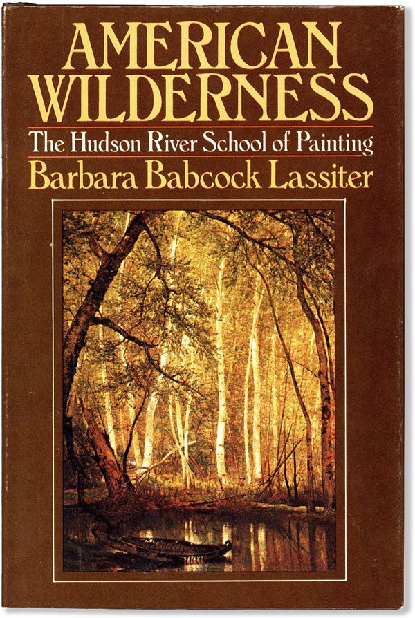 Item #59453] American Wilderness: The Hudson River School of Painting. Barbara Babcock LASSITER
