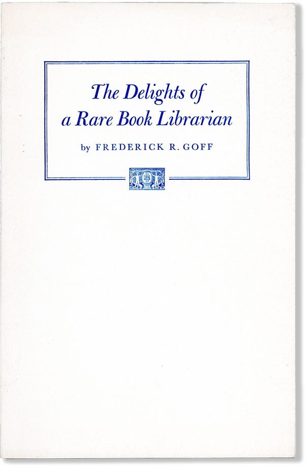 The Delights of a Rare Book Librarian | Frederick R. GOFF | First Edition