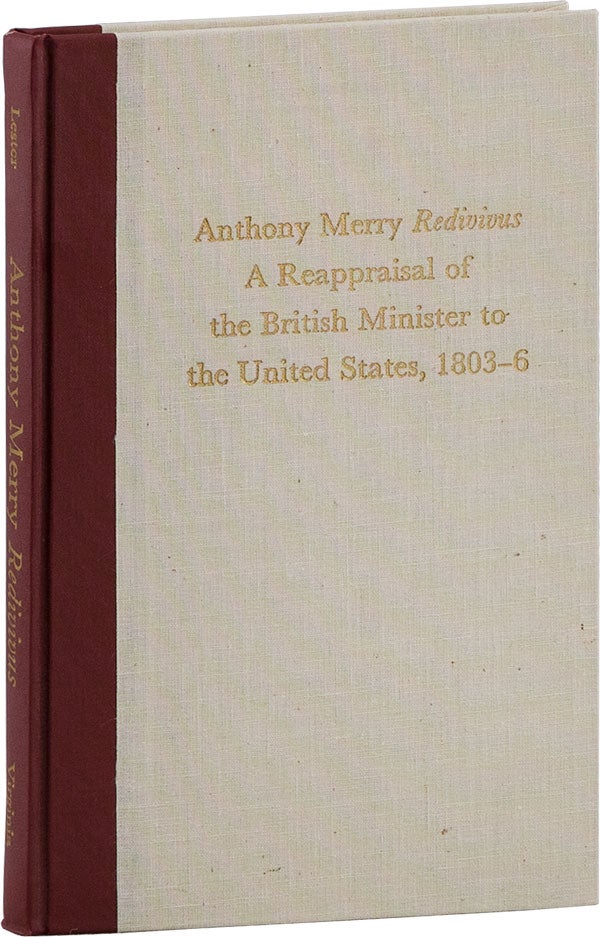Item #59463] Anthony Merry Redivivus: A Reappraisal of the British Minister to the United States,...
