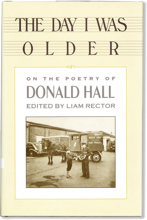 Item #59476] The Day I Was Older: On the Poetry of Donald Hall. Liam RECTOR