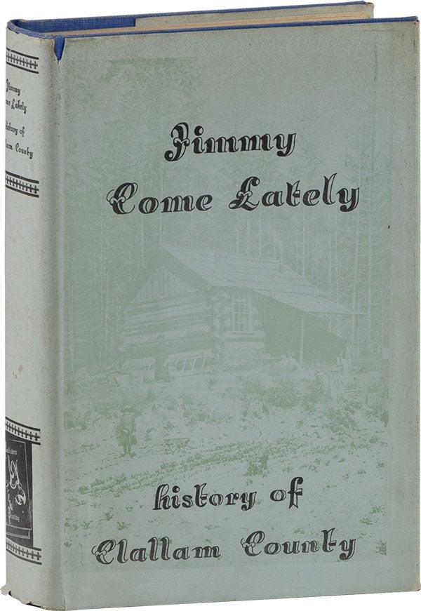 Item #59526] Jimmy Come Lately: History of Clallam County. Jervis RUSSELL, ed